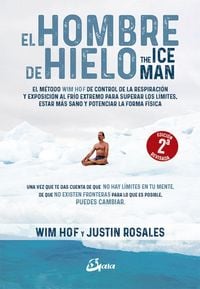 Produktbild: El hombre de hielo = The Iceman : el m&eacute;todo Wim Hof de control de la respiraci&oacute;n y exposici&oacute;n al fr&iacute;o extremo para superar los l&iacute;mites, estar m&aacute;s sano y potenciar la forma f&iacute;sica