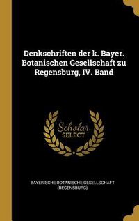Produktbild: Denkschriften der k. Bayer. Botanischen Gesellschaft zu Regensburg, IV. Band