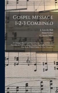 Produktbild: Gospel Message 1-2-3 Combined: 471 Gospel Hymns and Sacred Songs, New and Selected Favorites, as Well as a Large Number Especially Written for This B