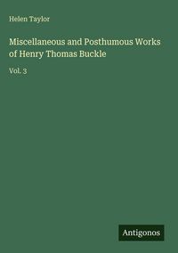 Produktbild: Miscellaneous and Posthumous Works of Henry Thomas Buckle