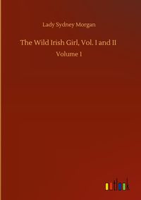 Produktbild: The Wild Irish Girl, Vol. I and II