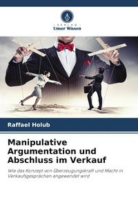 Produktbild: Manipulative Argumentation und Abschluss im Verkauf