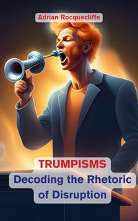 Produktbild: Trumpisms: Decoding the Rhetoric of Disruption
