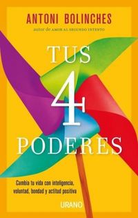 Produktbild: Tus 4 poderes : cambia tu vida con inteligencia, voluntad, bondad y actitud positiva