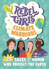 Produktbild: Rebel Girls Climate Warriors: 25 Tales of Women Who Protect the Earth