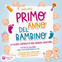 Produktbild: Primo anno del bambino: La guida completa per grandi genitori - Tutto su sviluppo, cibo, vita quotidiana & co. Per iniziare bene il primo anno del bambino, con tante ricette e guida allo svezzamento