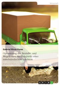 Produktbild: Optimierung der Betriebs- und Wegekosten des Fuhrparks einer mittelst&auml;ndischen Spedition