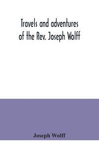 Produktbild: Travels and adventures of the Rev. Joseph Wolff