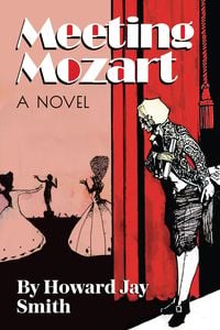 Produktbild: Meeting Mozart: A Novel Drawn from the Secret Diaries of Lorenzo Da Ponte
