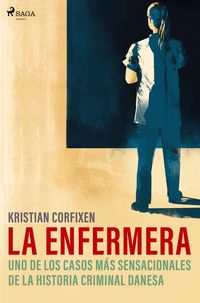 Produktbild: La enfermera - uno de los casos m&aacute;s sensacionales de la historia criminal danesa