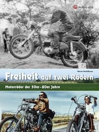 Produktbild: Freiheit auf zwei R&auml;dern - Motorr&auml;der der 50er - 80er Jahre