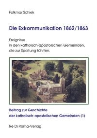 Produktbild: Die Exkommunikation 1862/1863, Ereignisse in den katholisch-apostolischen Gemeinden, die zur Spaltung f&uuml;hrten