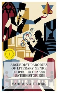 Produktbild: Absurdist Parodies of Literary Genre Tropes - 4 Classic Satire Stories
