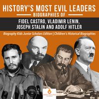 Produktbild: History's Most Evil Leaders : Biograpies of Fidel Castro, Vladimir Lenin, Joseph Stalin and Adolf Hitler | Biography Kids Junior Scholars Edition | Ch