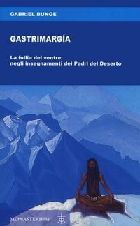 Produktbild: Gastrimargia. La follia del ventre negli insegnamenti dei Padri del Deserto