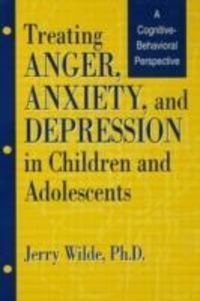Produktbild: Wilde, J: Treating Anger, Anxiety, And Depression In Childre