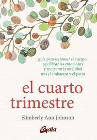 Produktbild: El cuarto trimestre : gu&iacute;a para restaurar el cuerpo, equilibrar las emociones y recuperar la vitalidad tras el embarazo y el parto