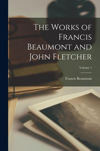 Produktbild: The Works of Francis Beaumont and John Fletcher; Volume 1
