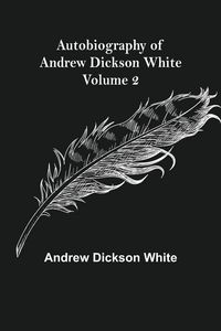 Produktbild: Autobiography of Andrew Dickson White - Volume 2