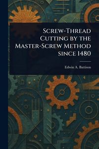 Produktbild: Screw-Thread Cutting by the Master-Screw Method Since 1480