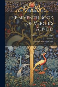 Produktbild: The Seventh Book of Vergil's Aeneid: Edited for the Use of Schools