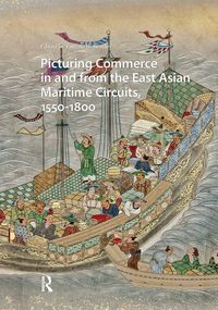 Produktbild: Picturing Commerce in and from the East Asian Maritime Circuits, 1550-1800