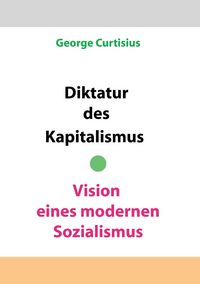 Produktbild: Diktatur des Kapitalismus - Vision eines modernen Sozialismus