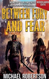 Produktbild: Between Fury and Fear (Nederlandse editie) - A Post-Apocalyptic Survival Thriller