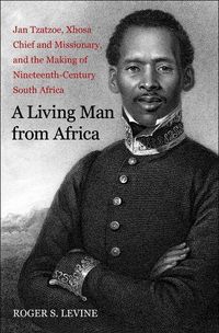 Produktbild: Levine, R: Living Man From Africa - Jan Tzatzoe, Xhosa Cheif