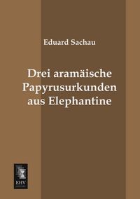 Produktbild: Drei aram&auml;ische Papyrusurkunden aus Elephantine