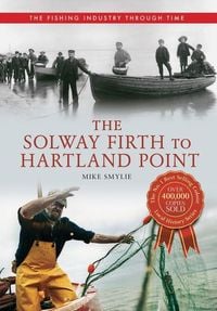 Produktbild: The Solway Firth to Hartland Point the Fishing Industry Through Time