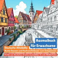 Produktbild: Ausmalbuch f&uuml;r Erwachsene: Deutsche Altst&auml;dte, bunte Gassen und Fachwerkh&auml;user z