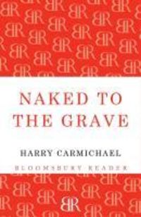 Bild vom Artikel Naked to the Grave vom Autor Harry Carmichael
