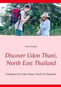 Bild vom Artikel Discover Udon Thani, North East Thailand vom Autor Heinz Duthel