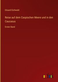 Produktbild: Reise auf dem Caspischen Meere und in den Caucasus