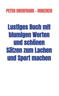 Produktbild: Lustiges Buch mit blumigen Worten und sch&ouml;nen S&auml;tzen zum Lachen und Sport machen