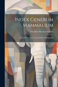 Produktbild: Index Generum Mammalium: A List Of The Genera And Families Of Mammals