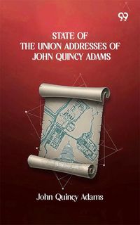 Produktbild: State Of The Union Addresses Of John Quincy Adams
