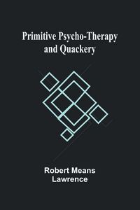 Produktbild: Primitive Psycho-Therapy and Quackery