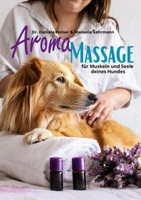 Produktbild: Aroma-Massage f&uuml;r Muskeln und Seele deines Hundes