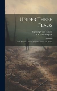 Produktbild: Under Three Flags; With the Red Cross in Belgium, France and Serbia