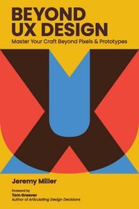 Produktbild: Beyond UX Design: Master Your Craft Beyond Pixels and Prototypes