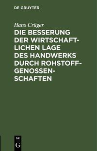 Produktbild: Die Besserung der wirtschaftlichen Lage des Handwerks durch Rohstoffgenossenschaften