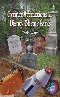 Produktbild: Extinct Attractions at Disney Theme Parks