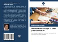 Produktbild: Stephen Balls Beitr&auml;ge zu einer politischen Studie