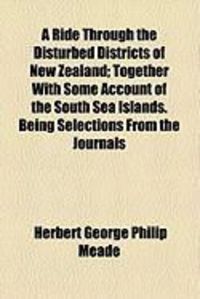 Produktbild: A Ride Through the Disturbed Districts of New Zealand; Together with Some Account of the South Sea Islands. Being Selections from the Journals