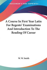 Produktbild: Smith, W: Course In First Year Latin For Regents' Examinatio