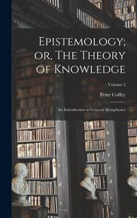 Produktbild: Epistemology; or, The Theory of Knowledge: An Introduction to General Metaphysics; Volume 2
