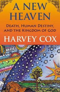 Produktbild: A New Heaven: Death, Human Destiny, and the Kingdom of God