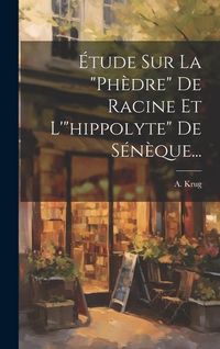 Produktbild: &Eacute;tude Sur La "ph&egrave;dre" De Racine Et L'"hippolyte" De S&eacute;n&egrave;que...